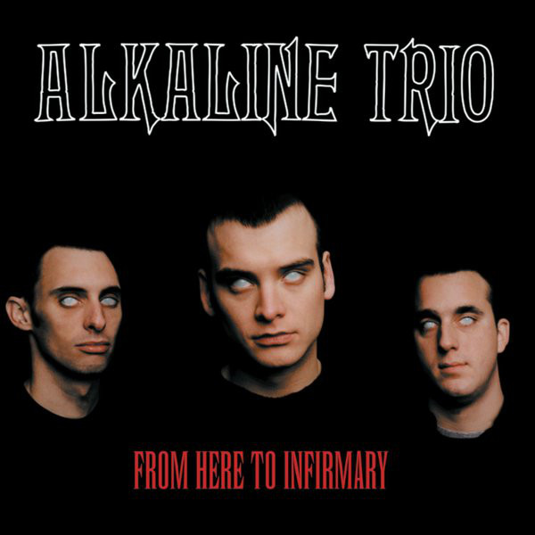 Alkaline Trio - "From Here to Infirmary"